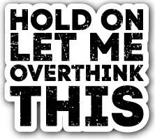 HOLD ON LET ME OVERTHINK THIS - STICKER