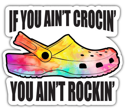 IF YOU AIN'T CROCIN' YOU AIN'T ROCKIN' - STICKER